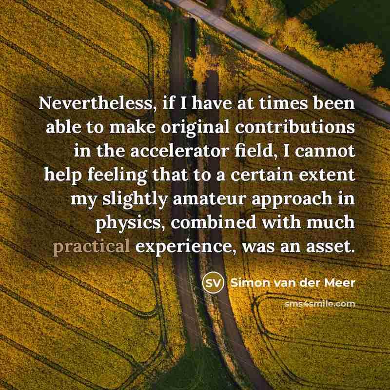 “Nevertheless, if I have at times been able to make…” quote by Simon van der Meer