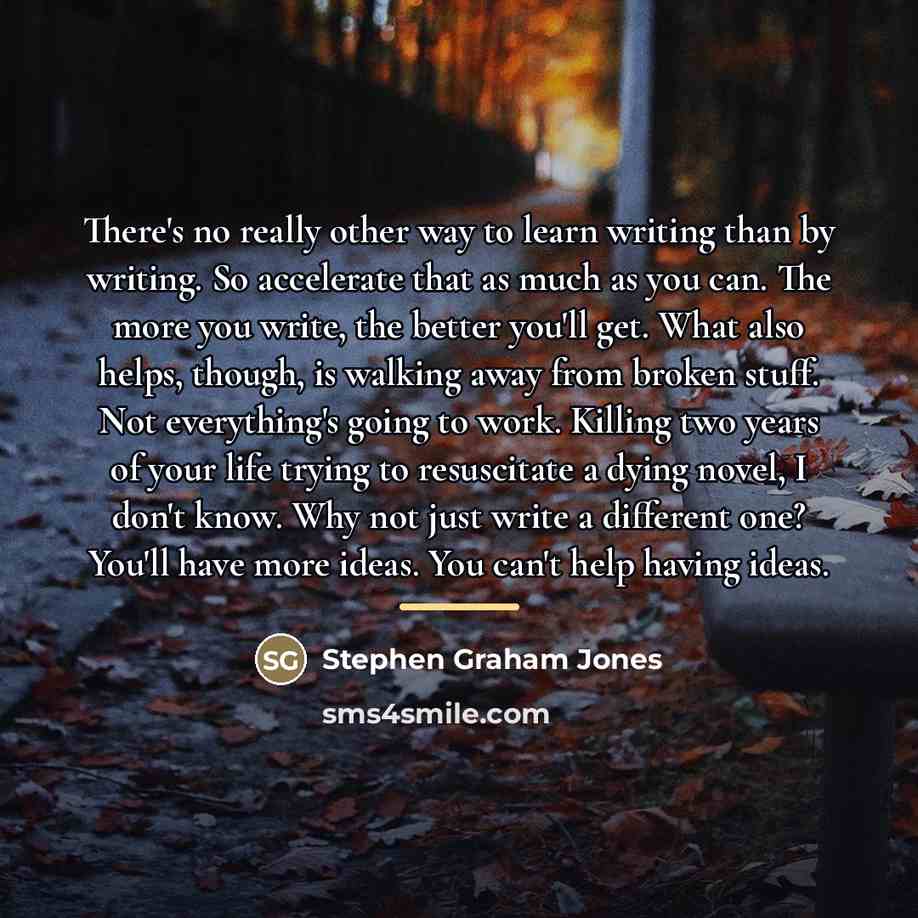 “There's no really other way to learn writing than by…” quote by Stephen Graham Jones