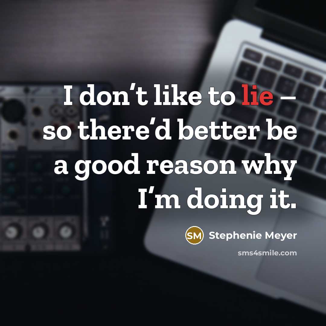 “I don’t like to lie – so there’d better be…” quote by Stephenie Meyer