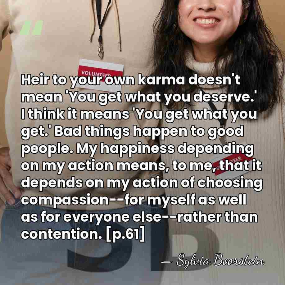 Heir to your own karma doesn't mean 'You get what you deserve.'&hellip; - Sylvia Boorstein