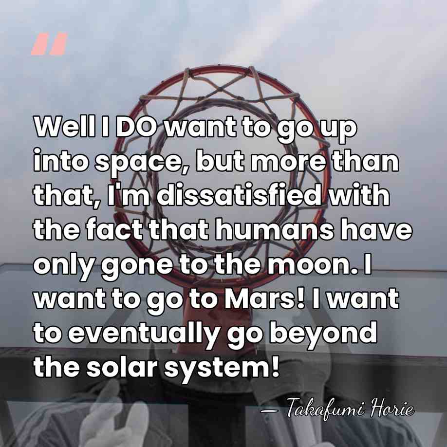 Well I DO want to go up into space, but more than&hellip; - Takafumi Horie