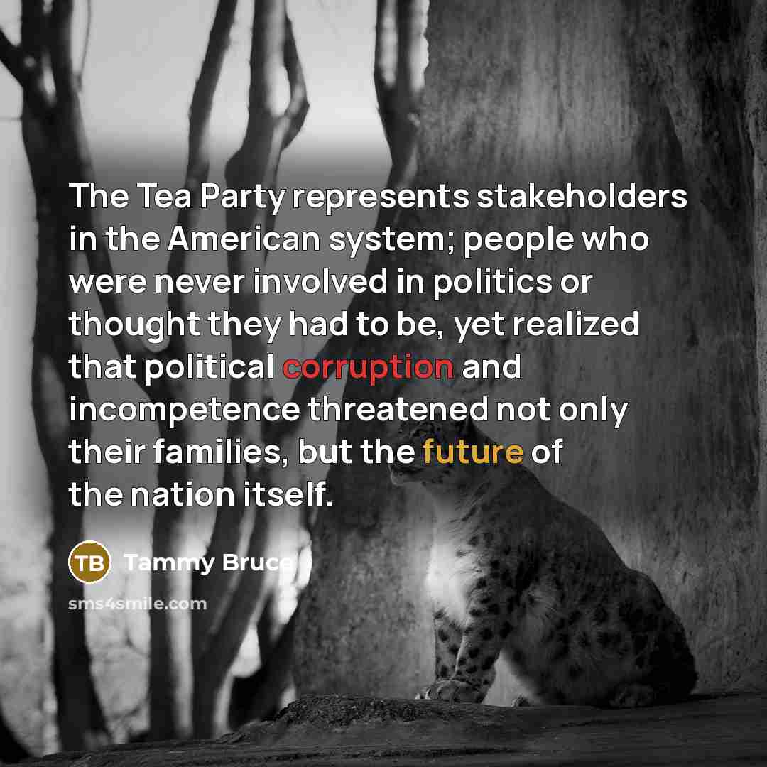“The Tea Party represents stakeholders in the American system; people…” quote by Tammy Bruce
