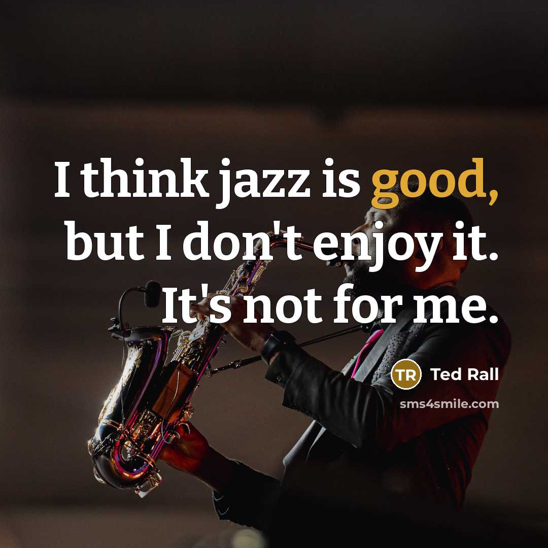 “I think jazz is good, but I don't enjoy it.…” quote by Ted Rall