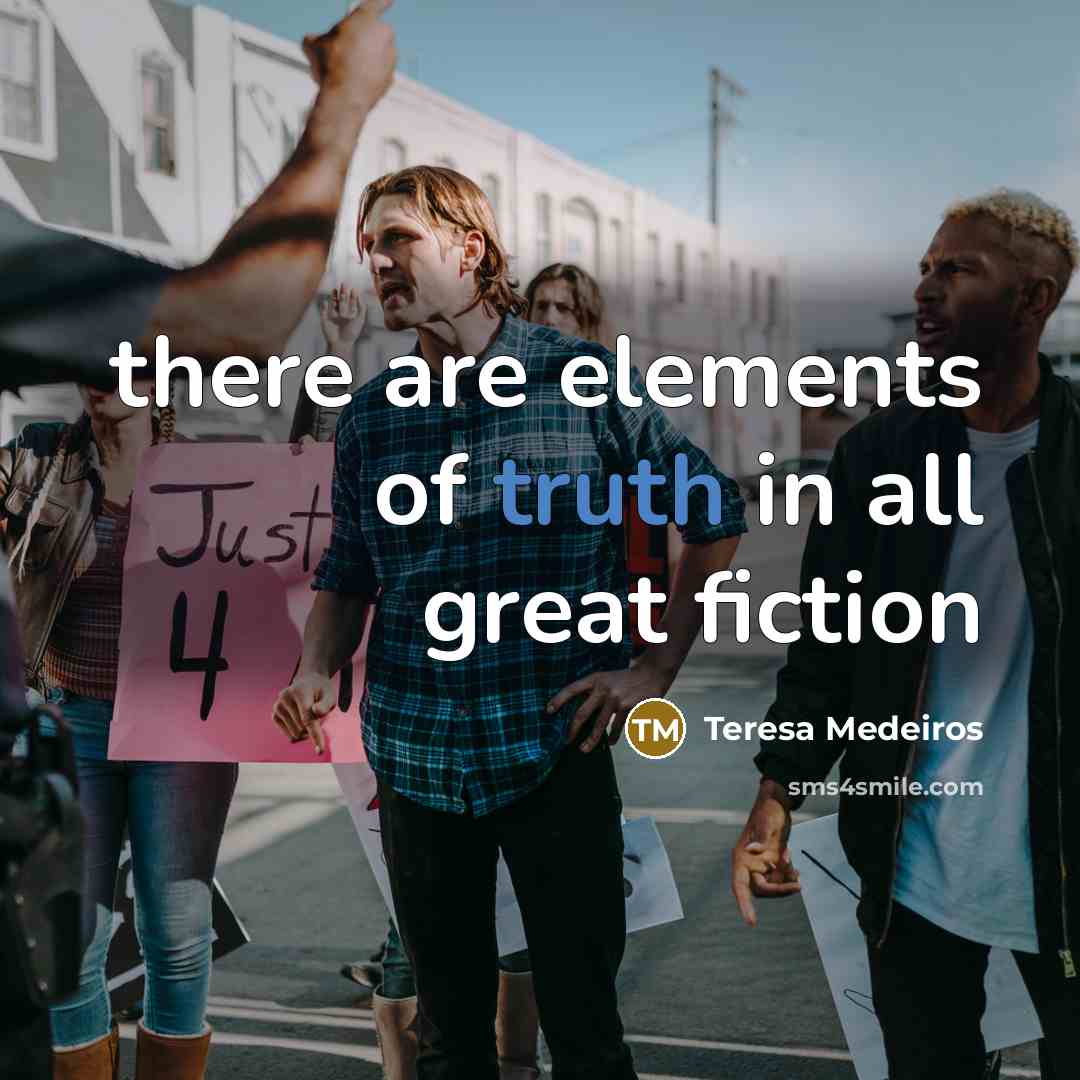“there are elements of truth in all great fiction…” quote by Teresa Medeiros