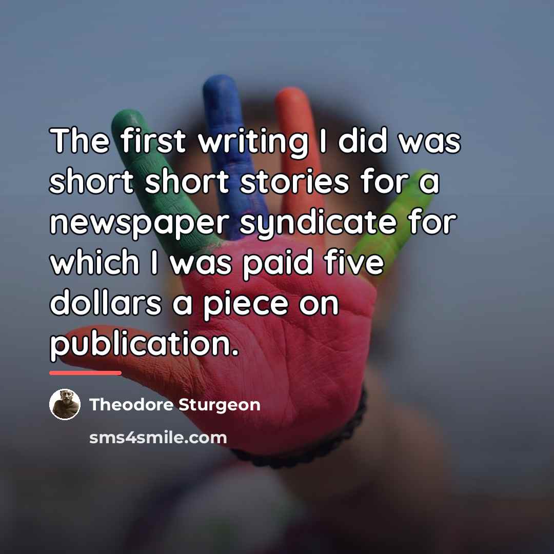 “The first writing I did was short short stories for…” quote by Theodore Sturgeon