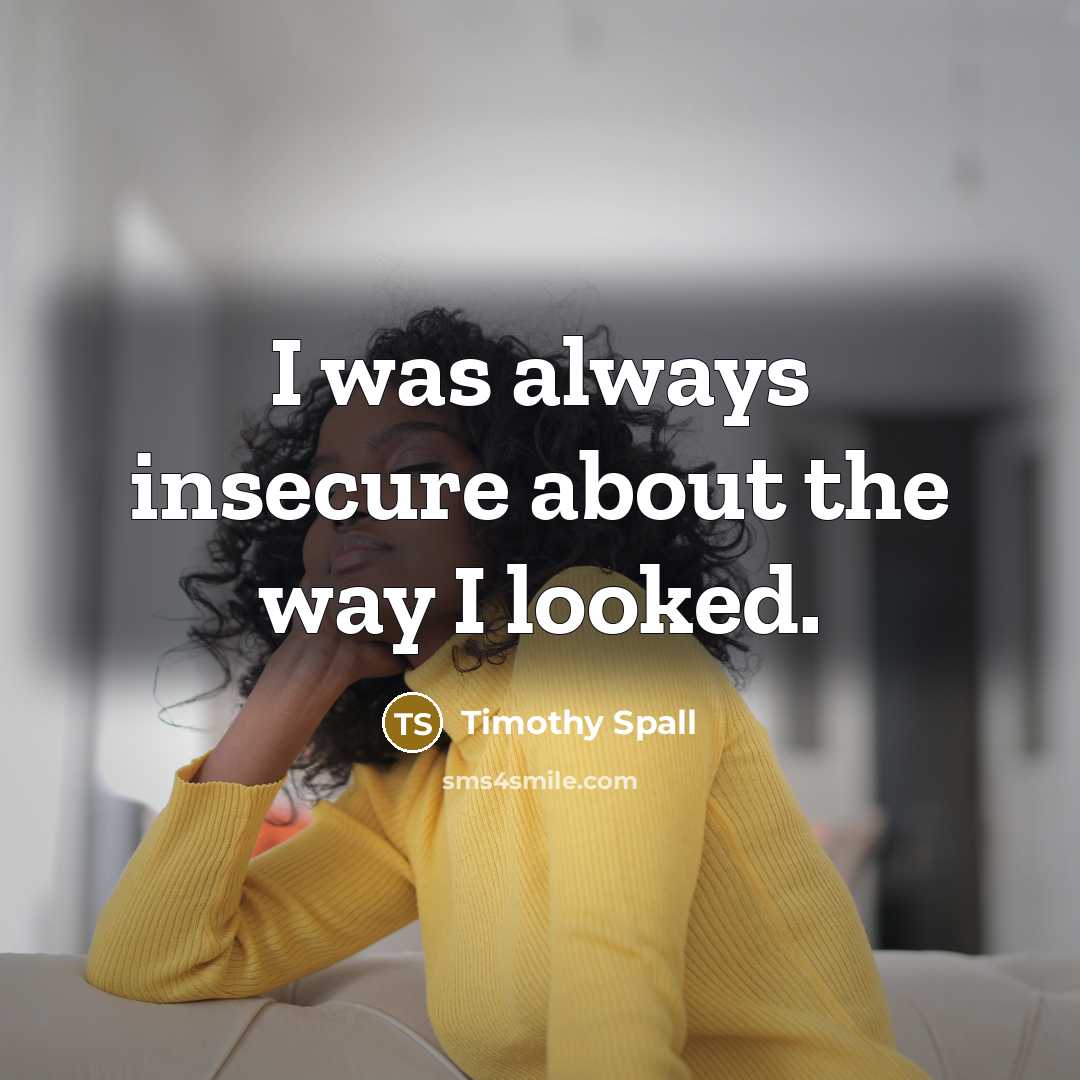“I was always insecure about the way I looked.…” quote by Timothy Spall