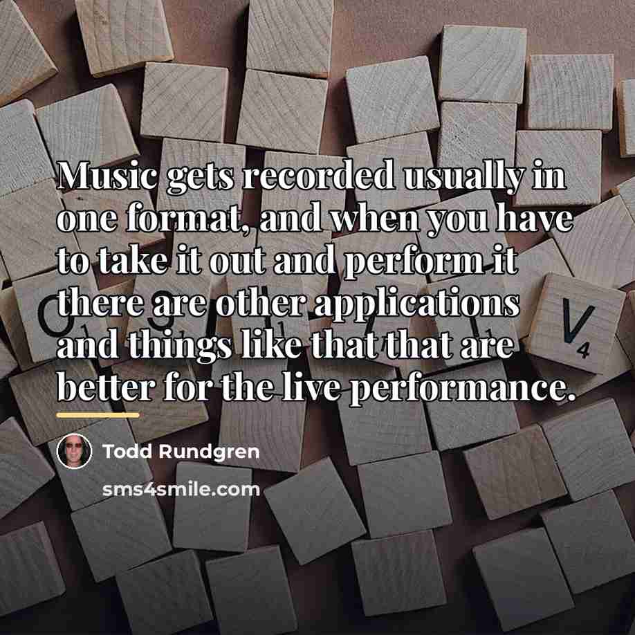 “Music gets recorded usually in one format, and when you…” quote by Todd Rundgren