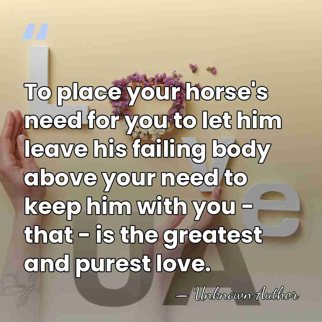 To place your horse's need for you to let him leave his&hellip; - Unknown Author
