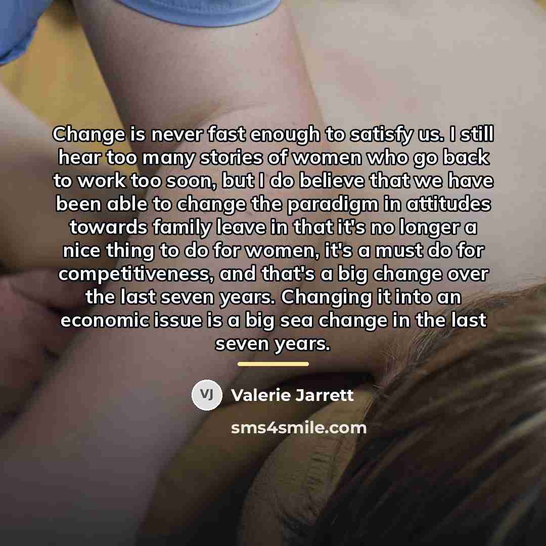“Change is never fast enough to satisfy us. I still…” quote by Valerie Jarrett
