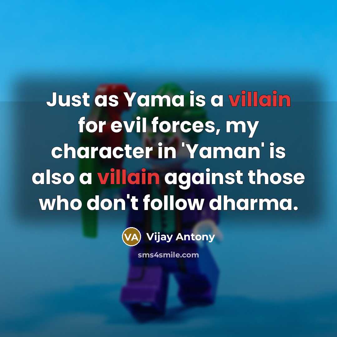 “Just as Yama is a villain for evil forces, my…” quote by Vijay Antony