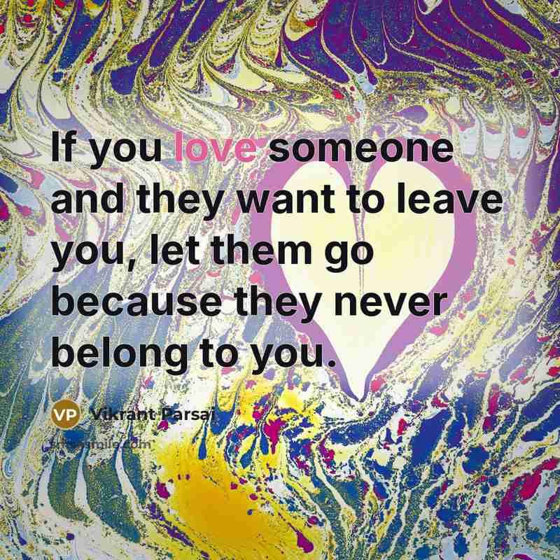 “If you love someone and they want to leave you,…” quote by Vikrant Parsai