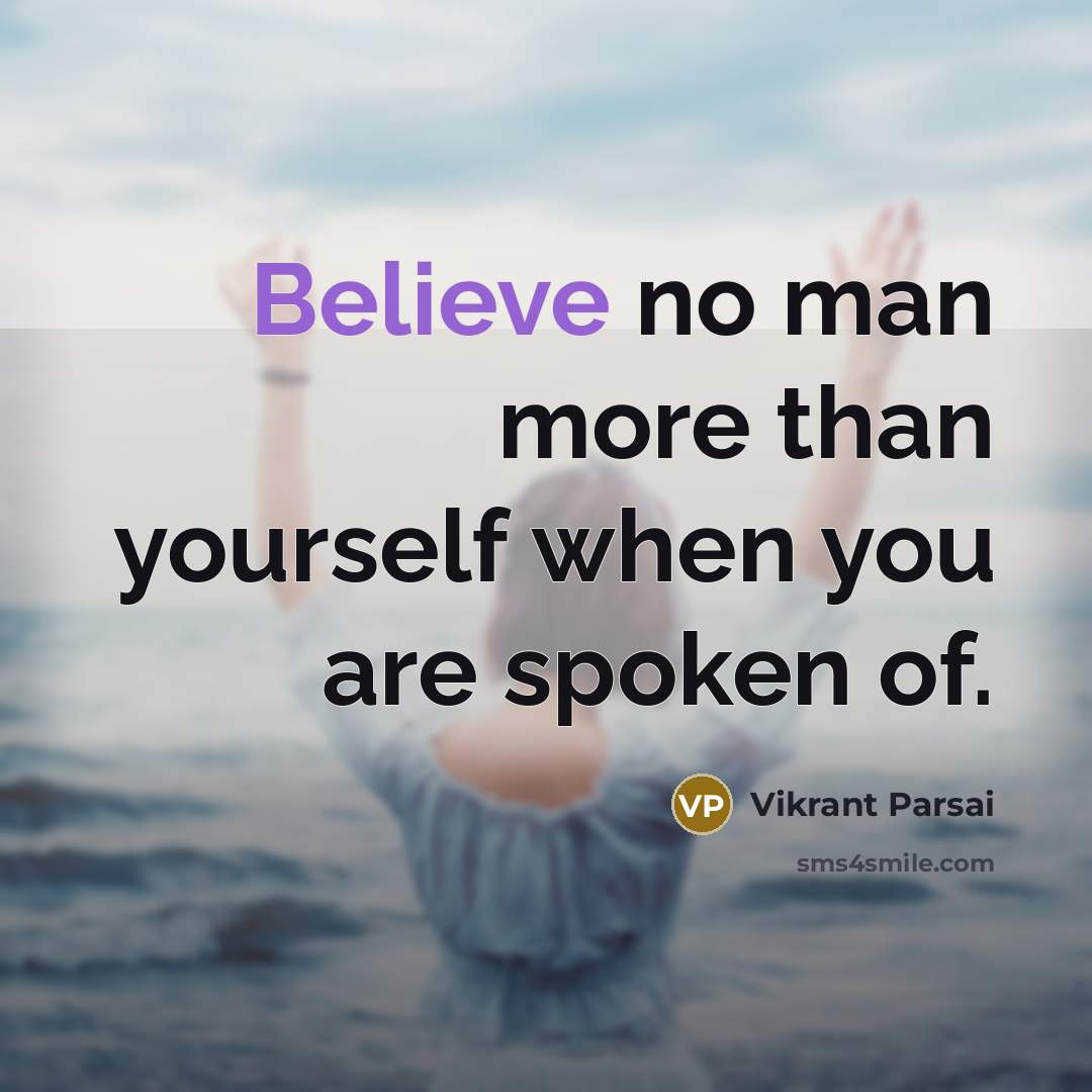 “Believe no man more than yourself when you are spoken…” quote by Vikrant Parsai