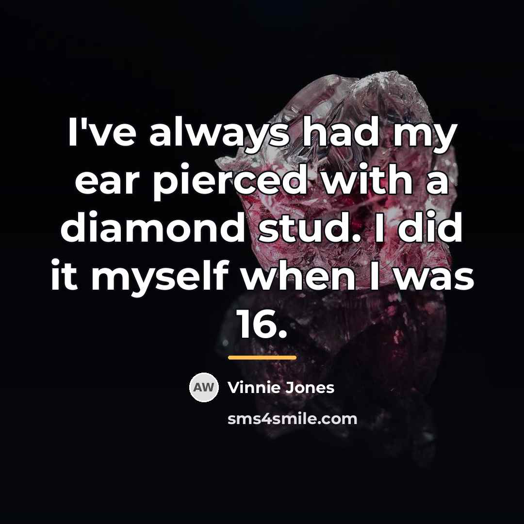 “I've always had my ear pierced with a diamond stud.…” quote by Vinnie Jones
