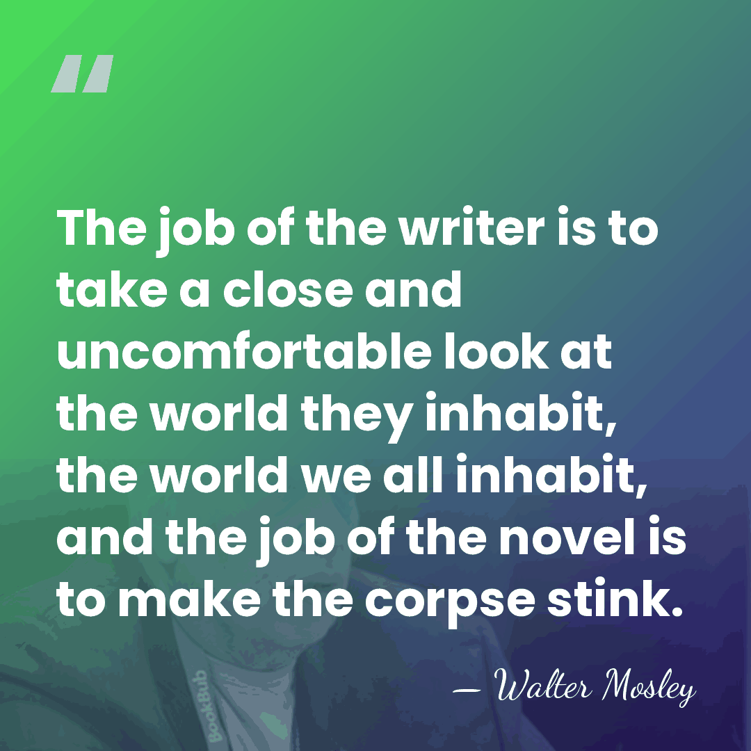 The job of the writer is to take a close and uncomfortable&hellip; - Walter Mosley