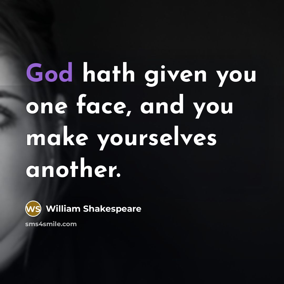 “God hath given you one face, and you make yourselves…” quote by William Shakespeare