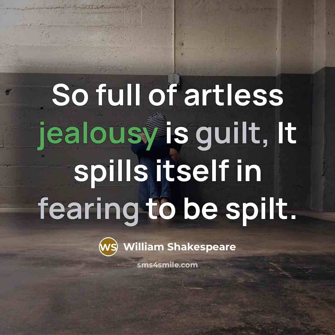 “So full of artless jealousy is guilt, It spills itself…” quote by William Shakespeare