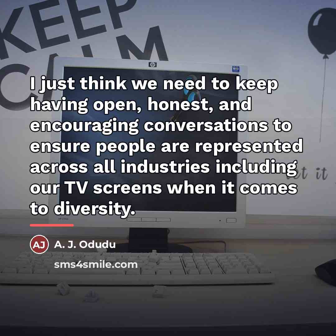 “I just think we need to keep having open, honest,…” quote by A. J. Odudu