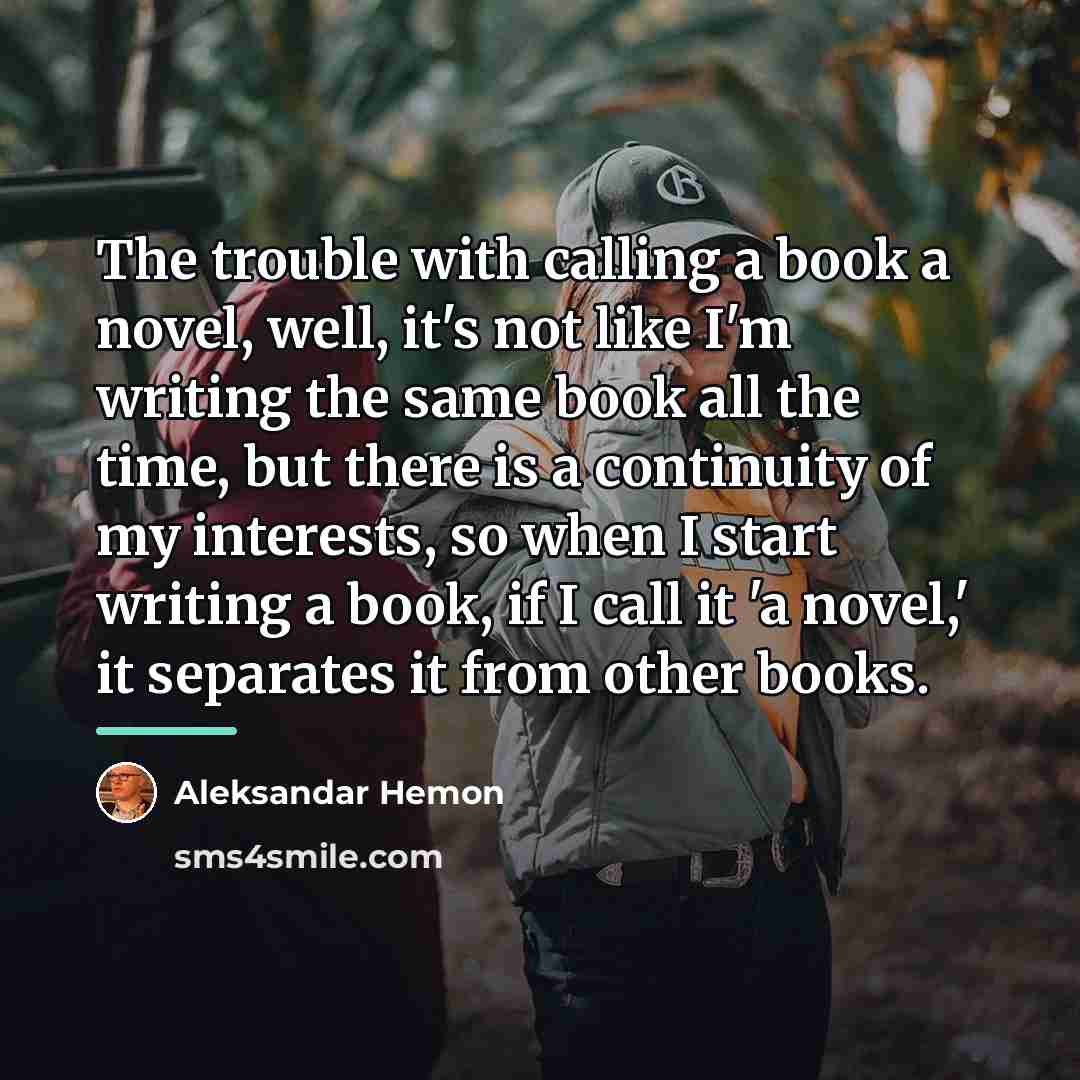 “The trouble with calling a book a novel, well, it's…” quote by Aleksandar Hemon