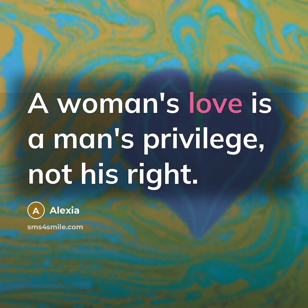 “A woman's love is a man's privilege, not his right.…” quote by Alexia