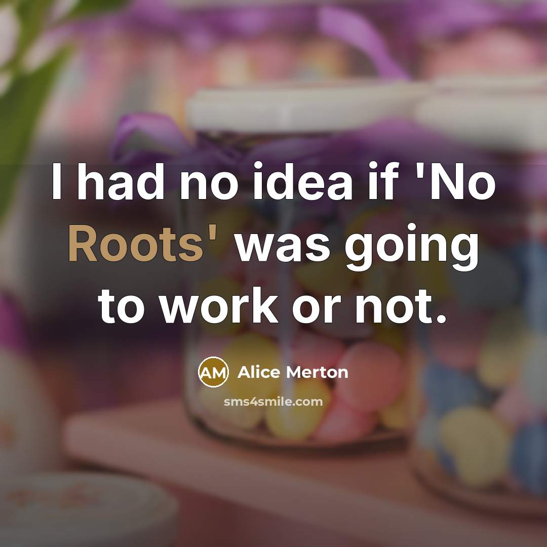 “I had no idea if 'No Roots' was going to…” quote by Alice Merton