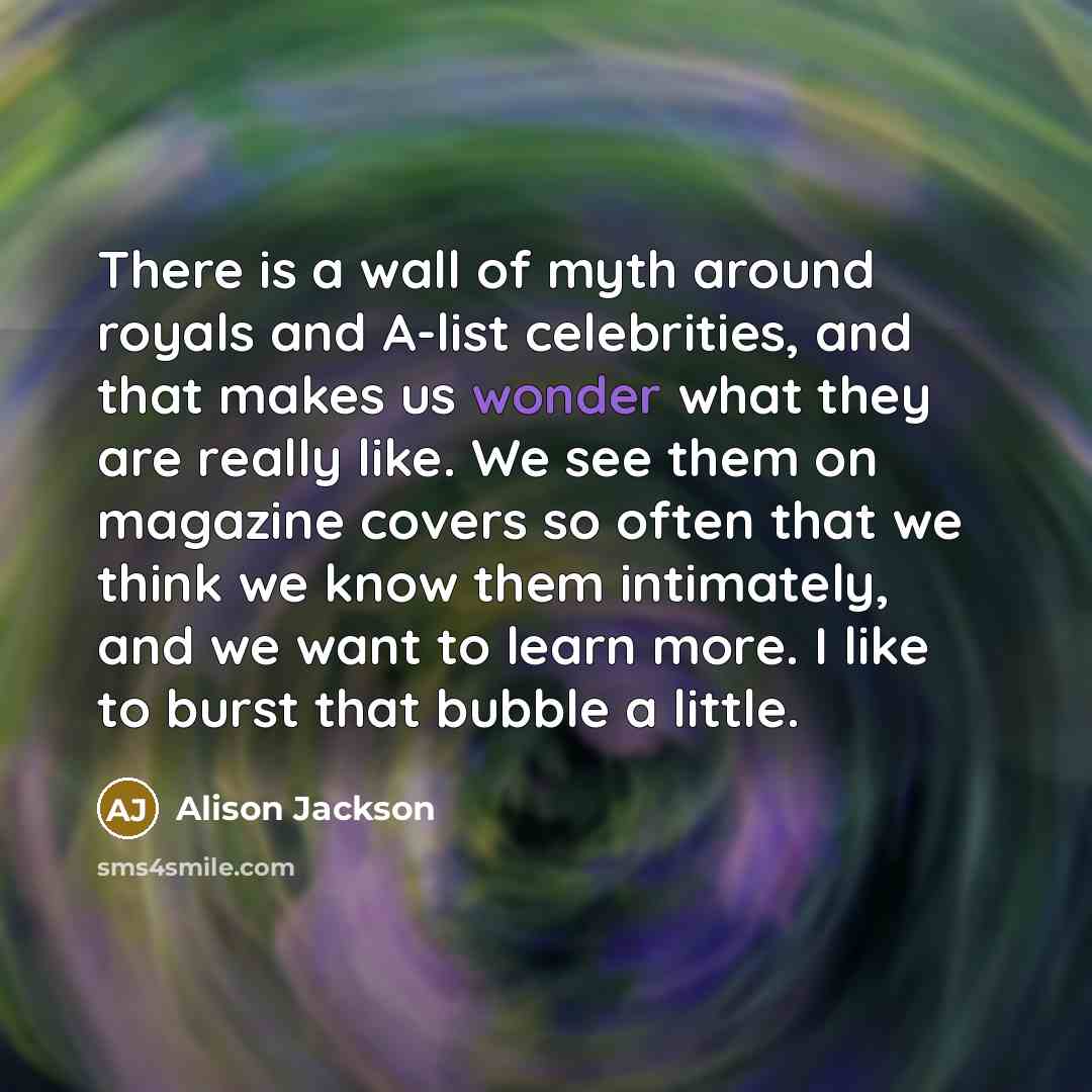 “There is a wall of myth around royals and A-list…” quote by Alison Jackson