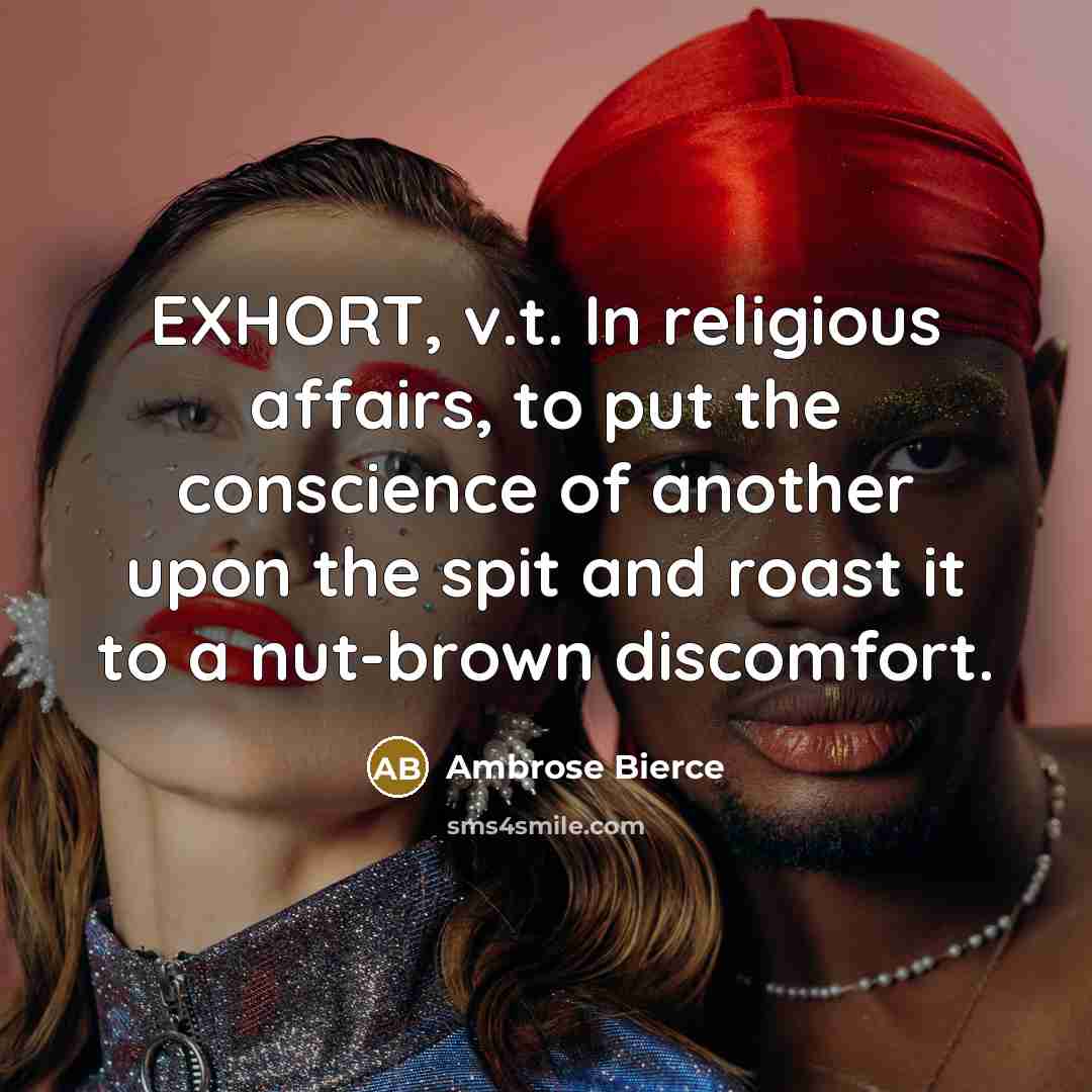 “EXHORT, v.t. In religious affairs, to put the conscience of…” quote by Ambrose Bierce