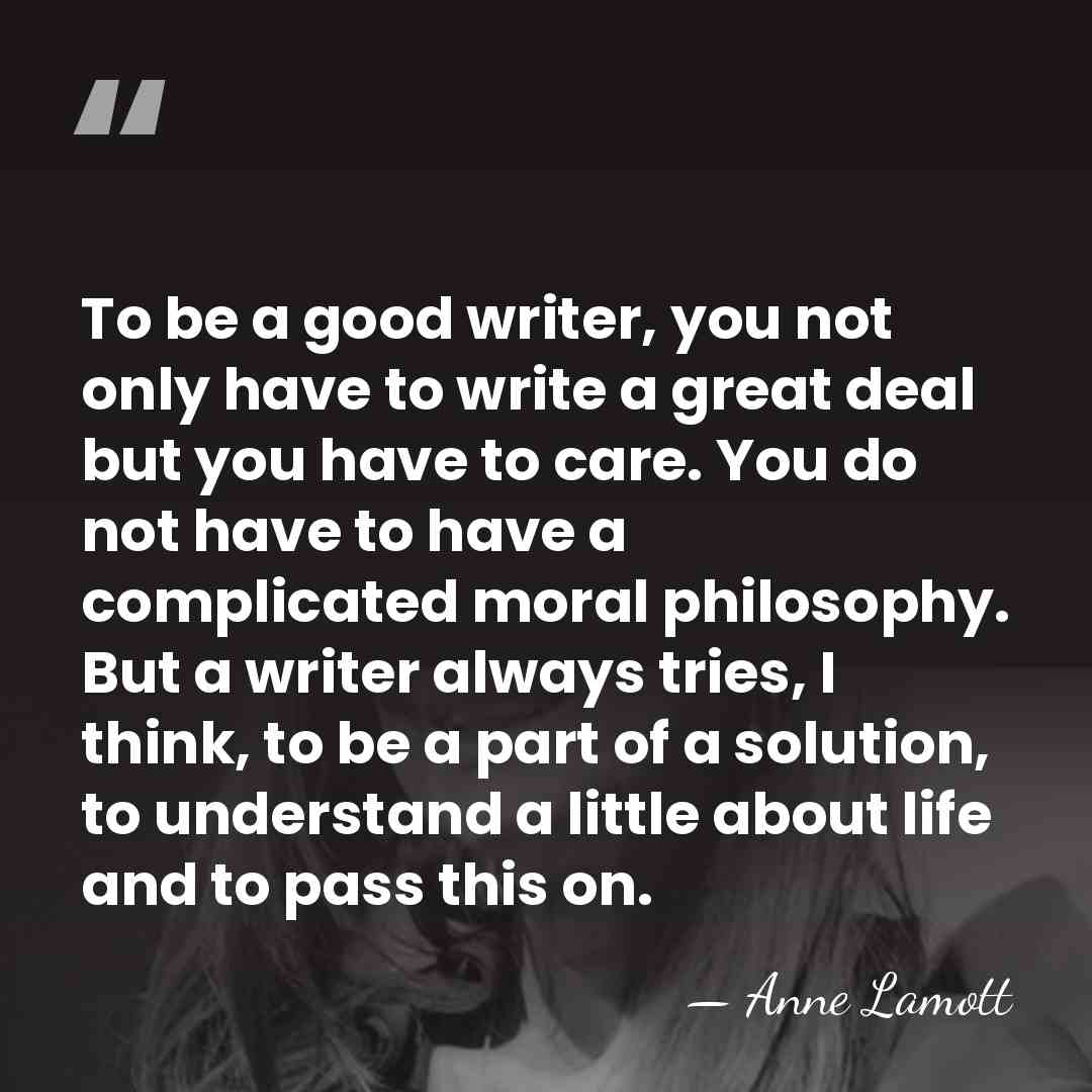 To be a good writer, you not only have to write a&hellip; - Anne Lamott
