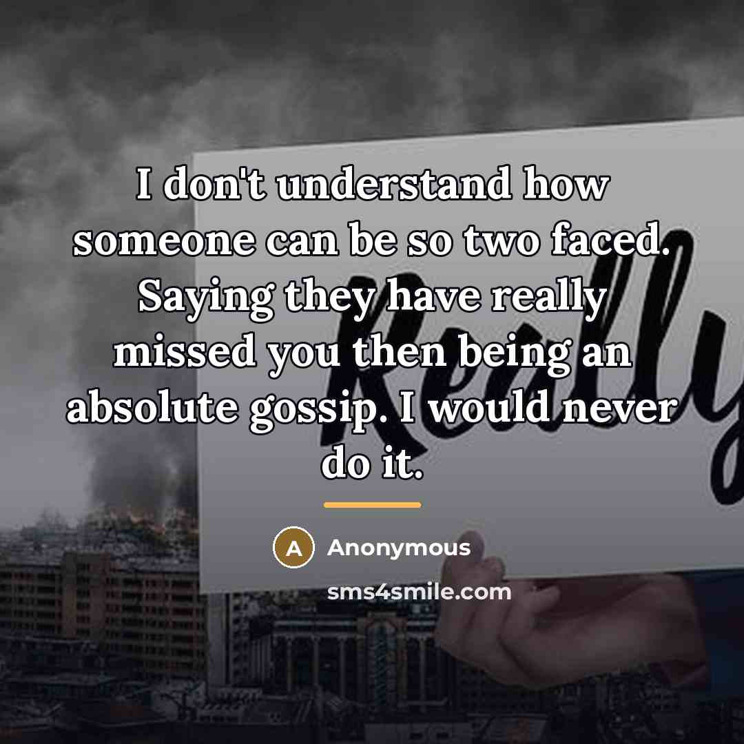 “I don't understand how someone can be so two faced.…” quote by Anonymous