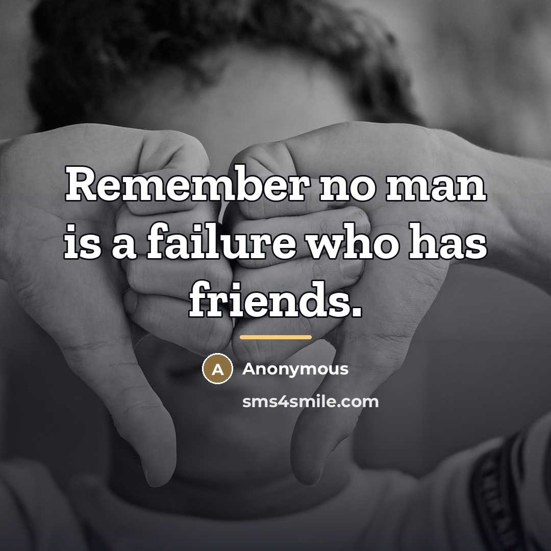 “Remember no man is a failure who has friends.…” quote by Anonymous