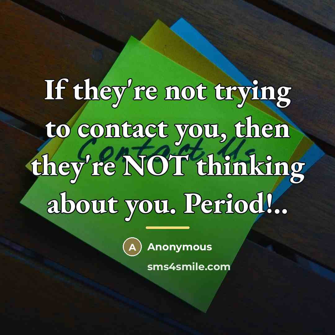 “If they're not trying to contact you, then they're NOT…” quote by Anonymous