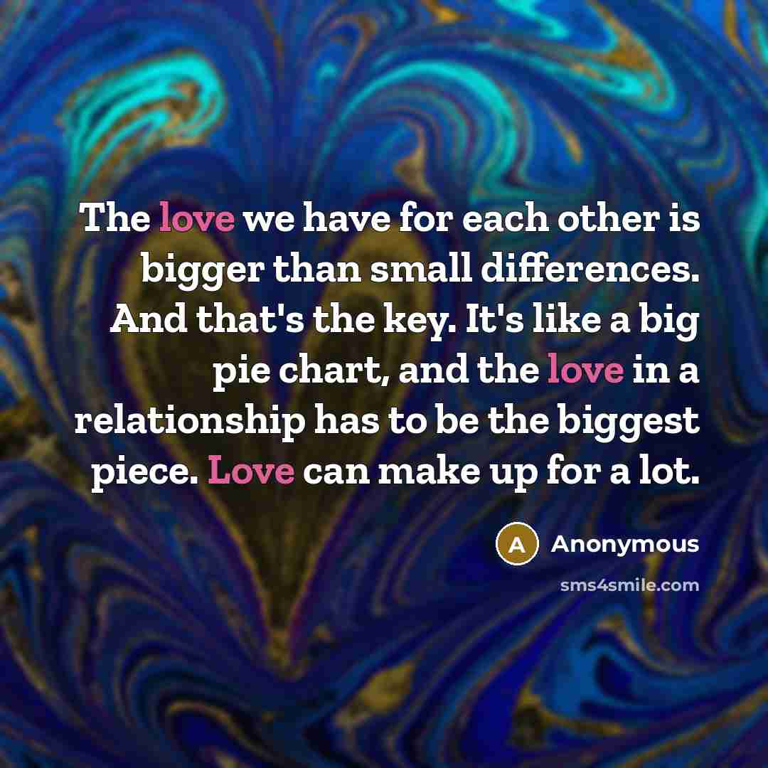 “The love we have for each other is bigger than…” quote by Anonymous