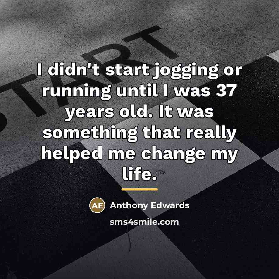 “I didn't start jogging or running until I was 37…” quote by Anthony Edwards