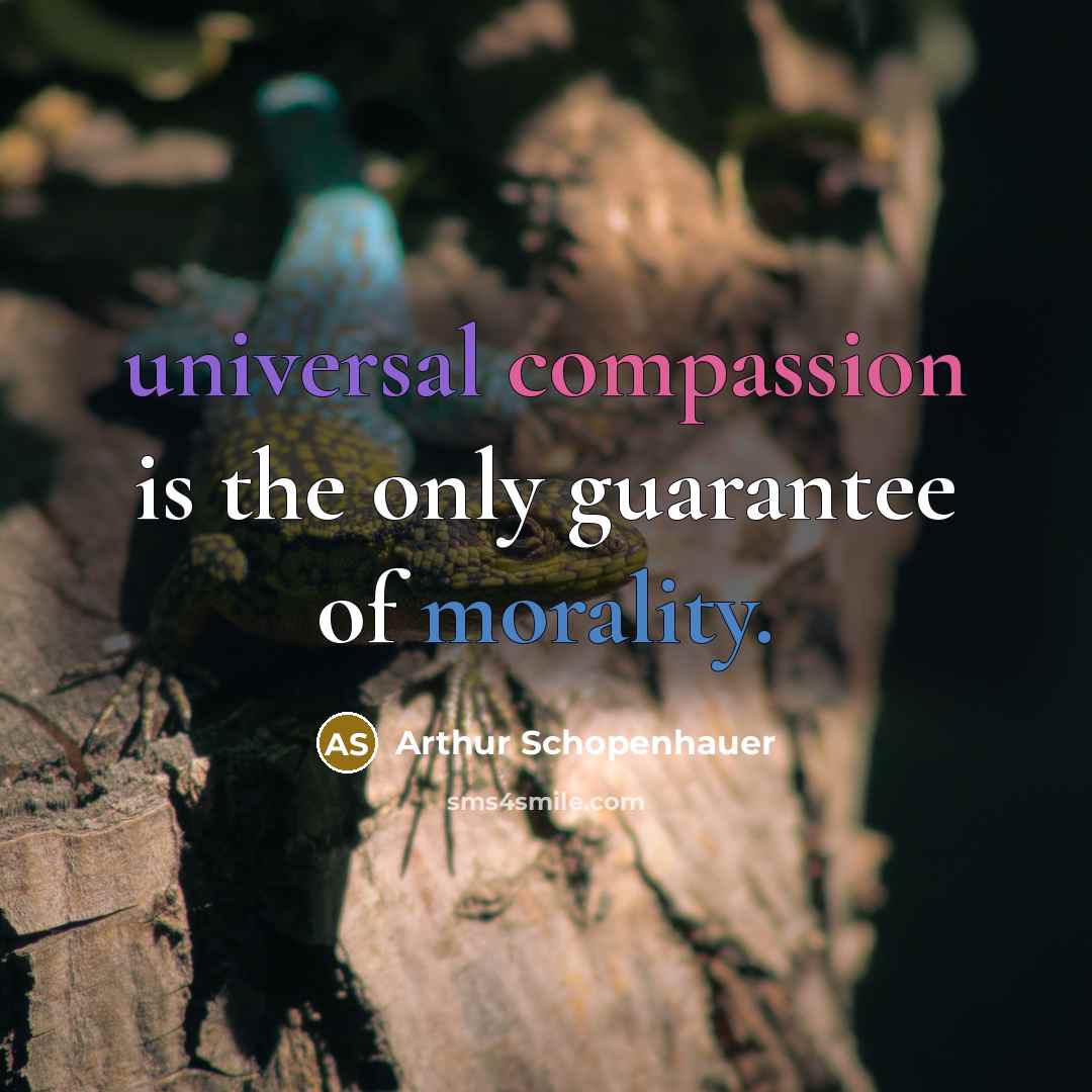 “universal compassion is the only guarantee of morality.…” quote by Arthur Schopenhauer