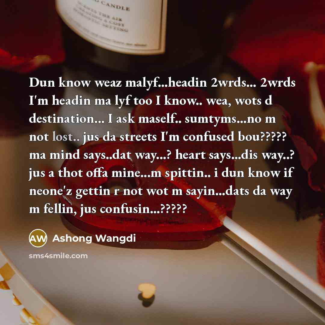 “Dun know weaz malyf...headin 2wrds.... 2wrds I'm headin ma lyf…” quote by Ashong Wangdi