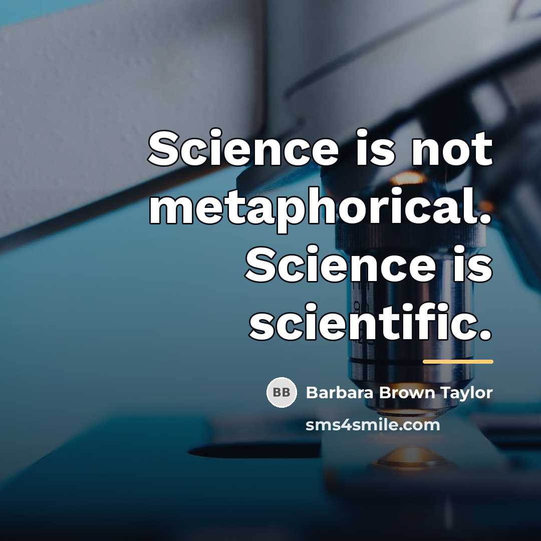 “Science is not metaphorical. Science is scientific.…” quote by Barbara Brown Taylor