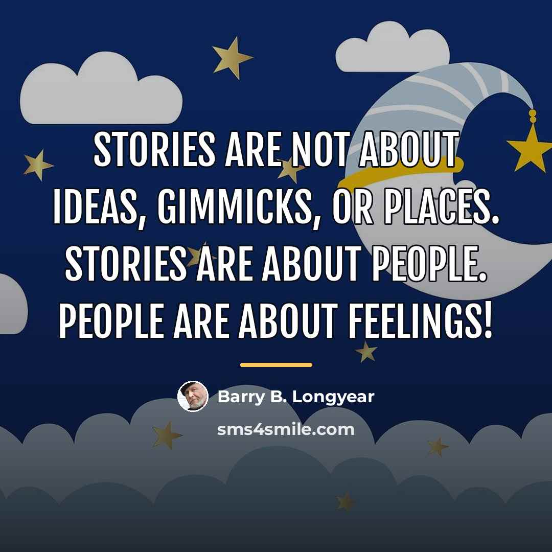 “Stories are not about ideas, gimmicks, or places. Stories are…” quote by Barry B. Longyear