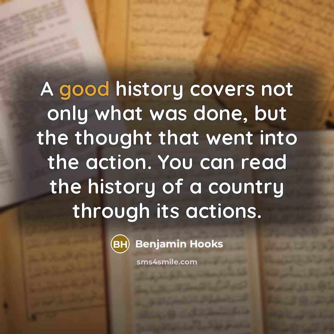 “A good history covers not only what was done, but…” quote by Benjamin Hooks