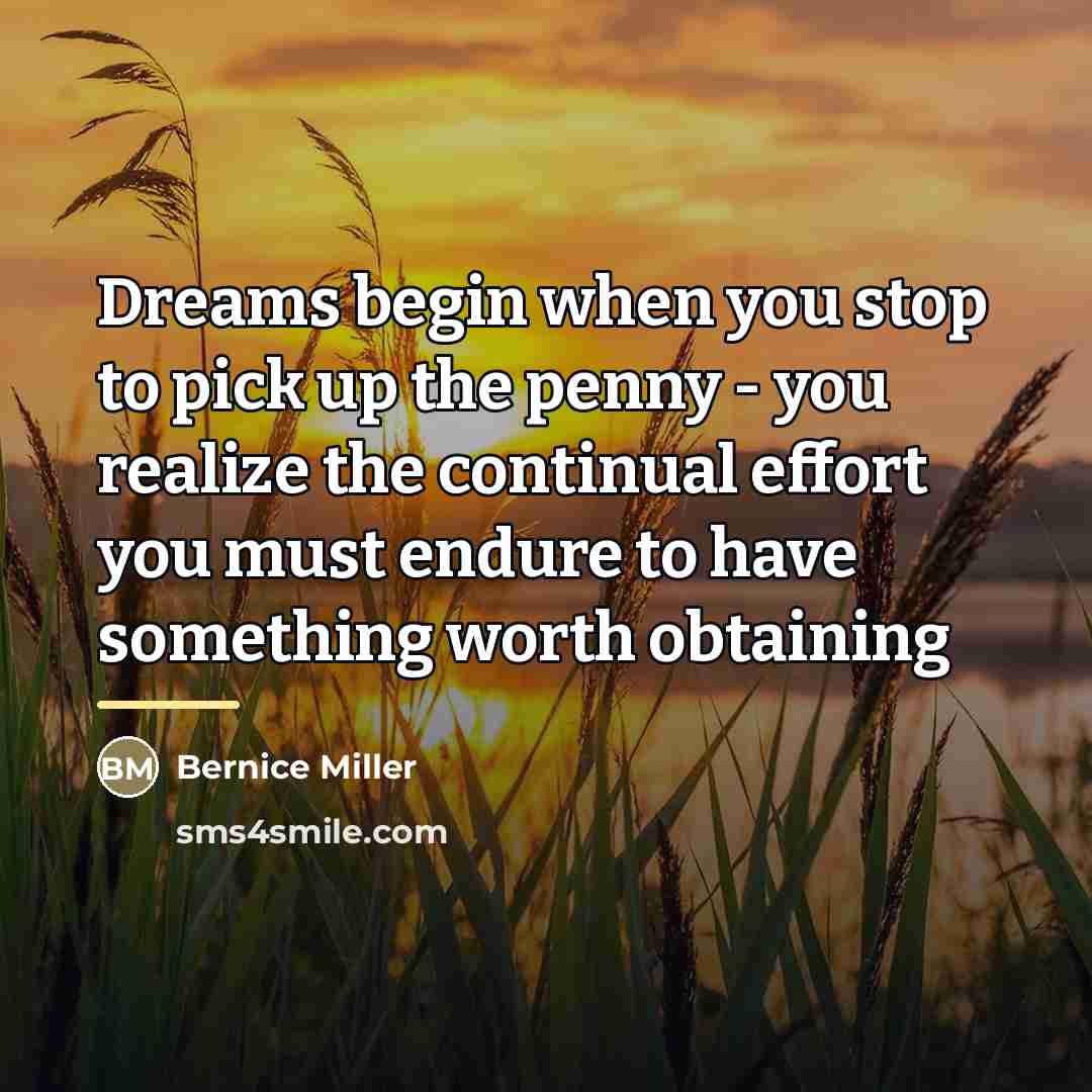 “Dreams begin when you stop to pick up the penny…” quote by Bernice Miller