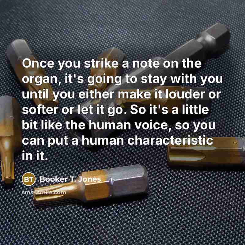 “Once you strike a note on the organ, it's going…” quote by Booker T. Jones