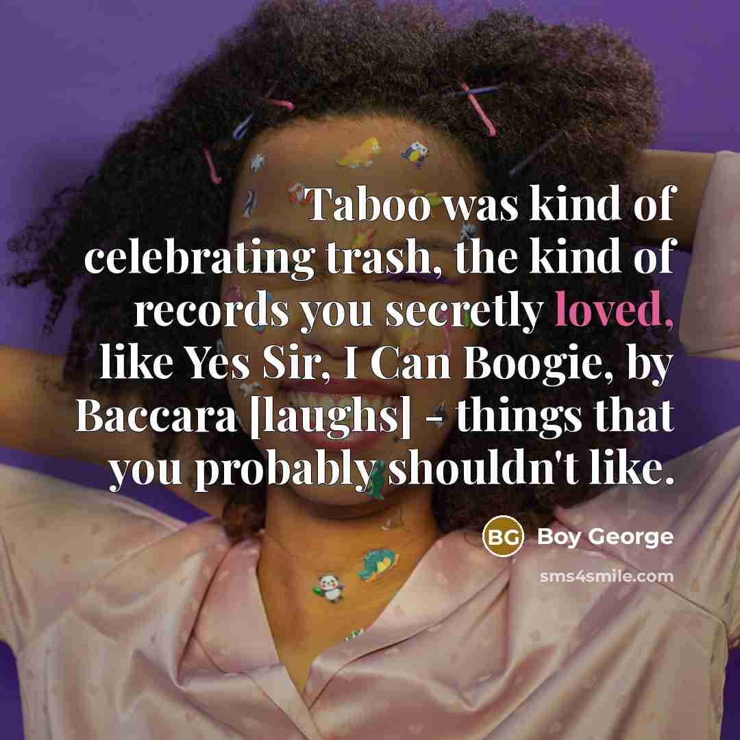 “Taboo was kind of celebrating trash, the kind of records…” quote by Boy George