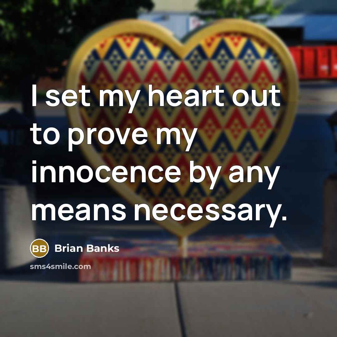 “I set my heart out to prove my innocence by…” quote by Brian Banks