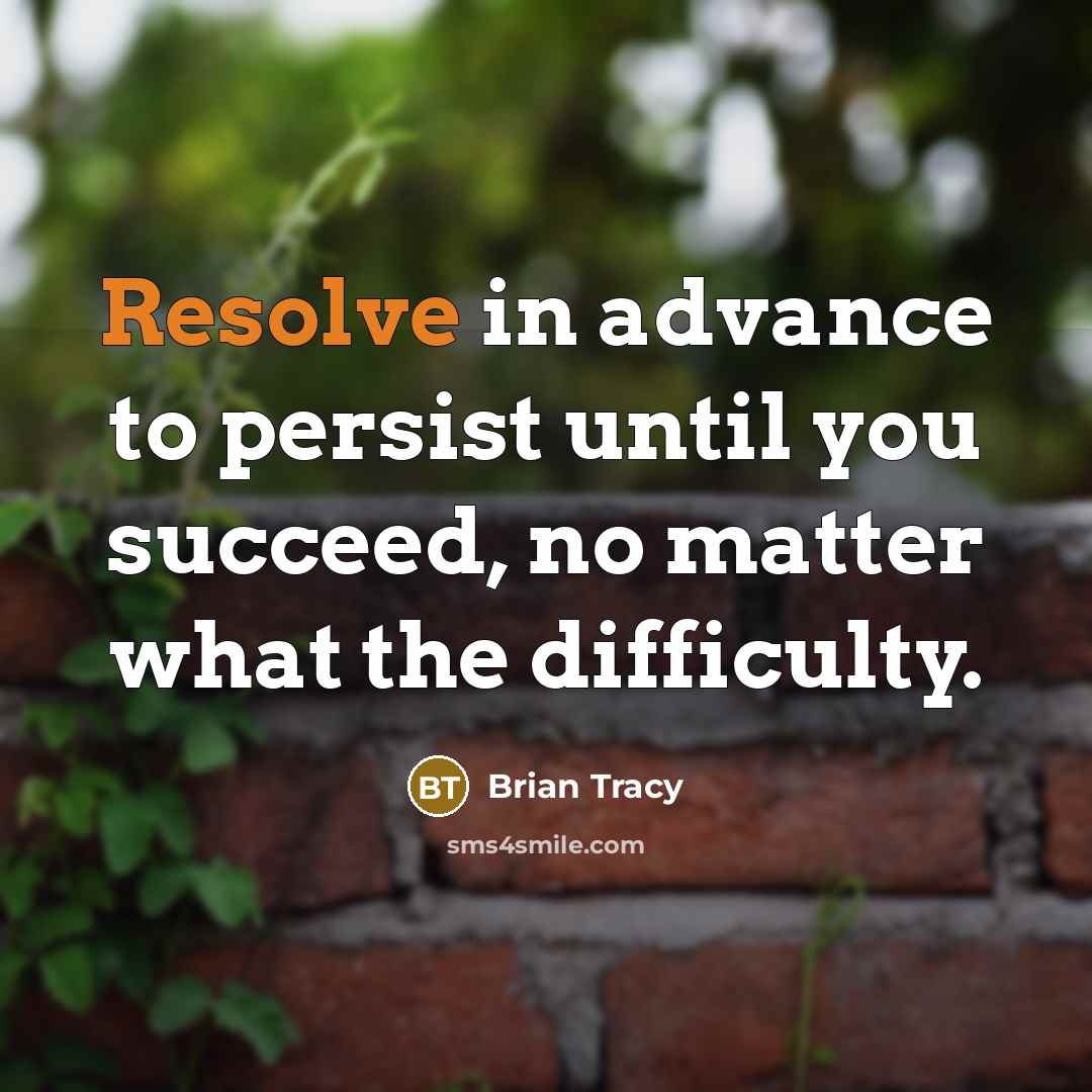 “Resolve in advance to persist until you succeed, no matter…” quote by Brian Tracy