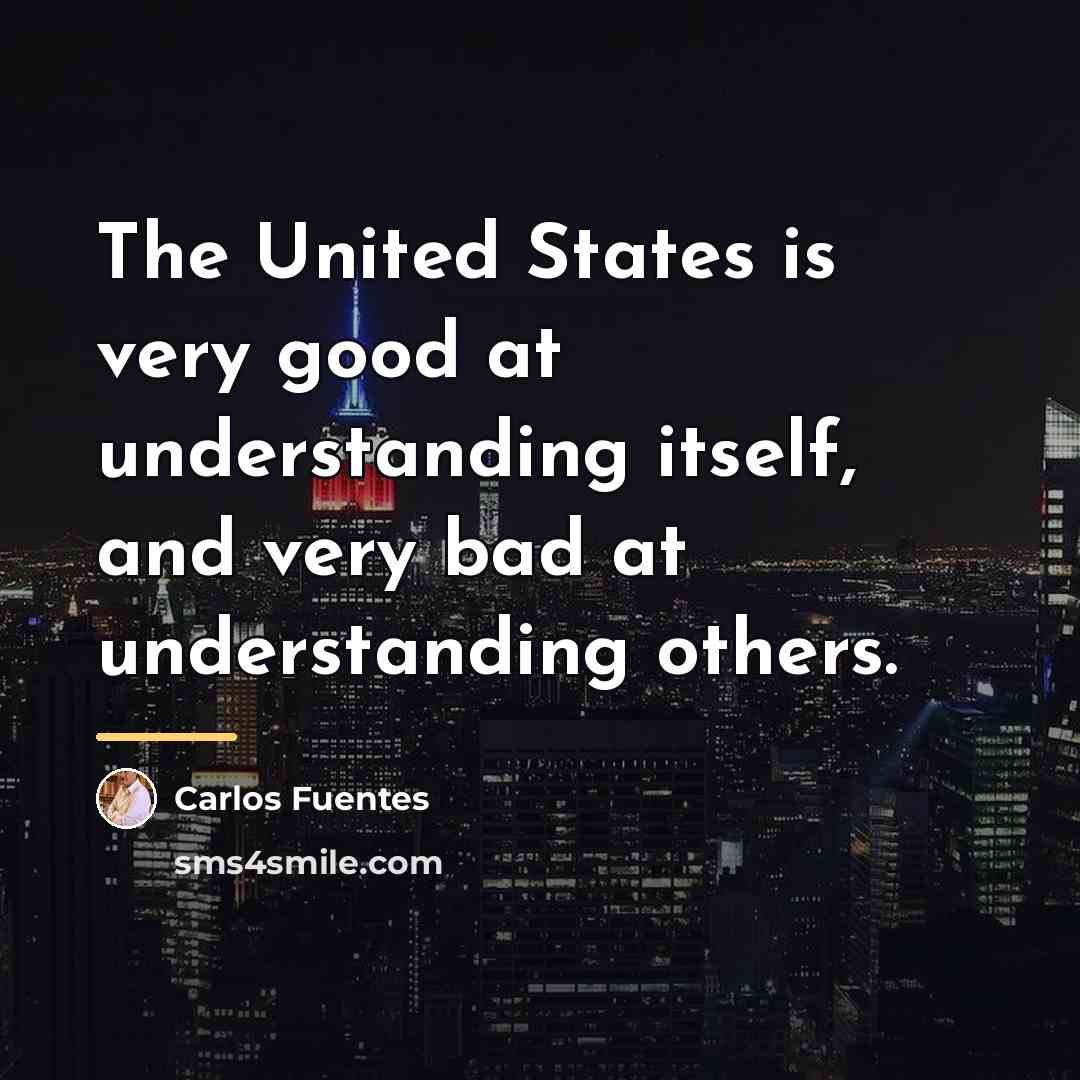 “The United States is very good at understanding itself, and…” quote by Carlos Fuentes