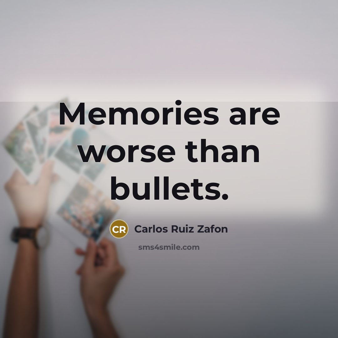 “Memories are worse than bullets.…” quote by Carlos Ruiz Zafon