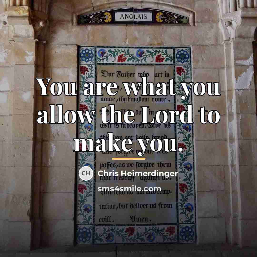 “You are what you allow the Lord to make you.…” quote by Chris Heimerdinger