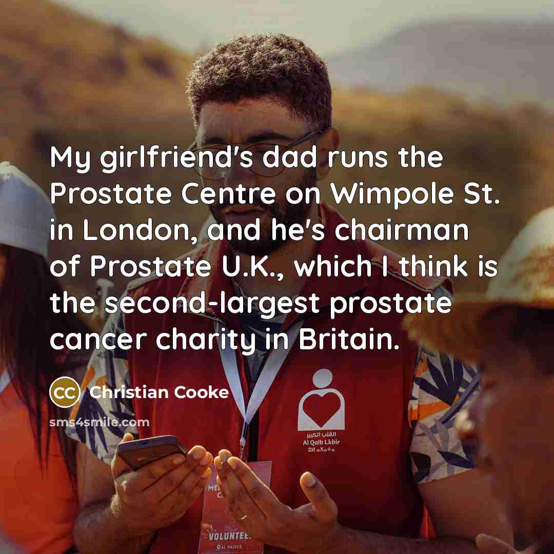 “My girlfriend's dad runs the Prostate Centre on Wimpole St.…” quote by Christian Cooke