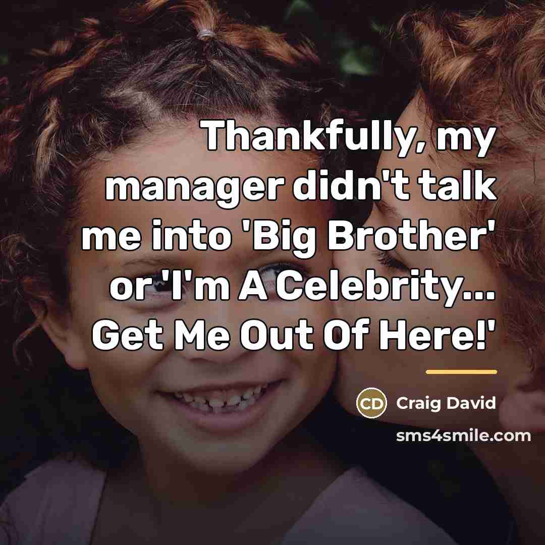 “Thankfully, my manager didn't talk me into 'Big Brother' or…” quote by Craig David