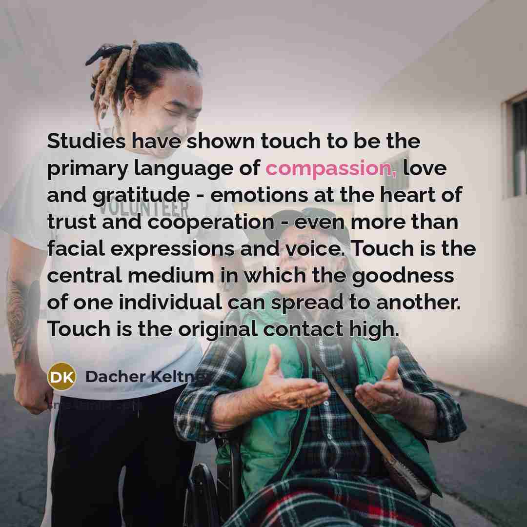 “Studies have shown touch to be the primary language of…” quote by Dacher Keltner