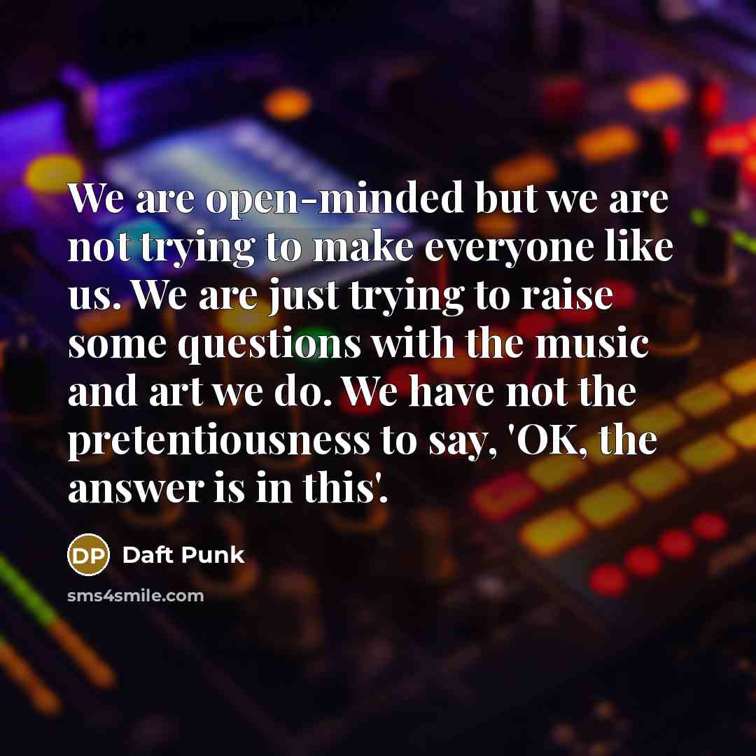 “We are open-minded but we are not trying to make…” quote by Daft Punk