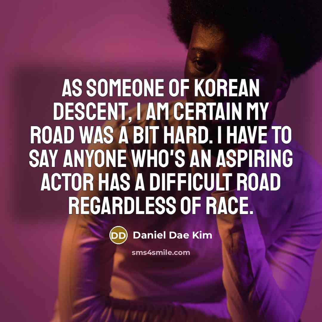 “As someone of Korean descent, I am certain my road…” quote by Daniel Dae Kim
